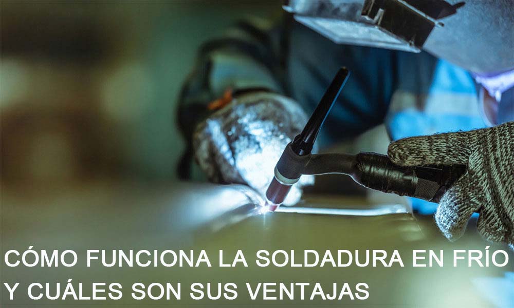 Cómo funciona la soldadura en frío y cuáles son sus ventajas